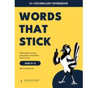WORDS THAT STICK.: The 11 Plus Vocabulary Workbook: 256 Essential Words for English & Verbal Reasoning, Ages 8-11