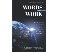 Words that Work: A Language of Light for a World Living in Darkness
