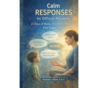 Words That Work with Kids: 21 Days of Calm Responses for Tantrums, Backtalk, and Difficult Parenting Moments: 3 (Calm Mom Challenge Series)