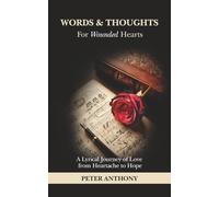 Words & Thoughts for Wounded Hearts: A Lyrical Journey of Love from Heartache to Hope