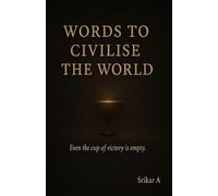 Words to Civilise the World: Because the World Doesn't Change with Noise - It Changes with Understanding