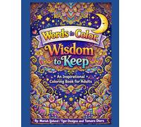 Words to Color, Wisdom to Keep: An Inspirational Coloring Book for Adults: A Relaxing Quote Coloring Book with 30 Uplifting Designs for Stress Relief, Mindfulness, and Creative Calm
