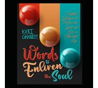 Words To Enliven The Soul: Thoughtful soliloquies to nurture the Spirit and live an abundant life