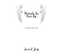 Words To Live By: A Poetry Collection