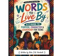 Words To Live By: A-Z Guide to Purpose, Character & Leadership for Teens (Soul Be-you-tiful Children)