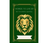 WORDS TO LIVE BY: MY FAVORITE QUOTATIONS