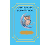 WORDS TO LIVE BY: MY FAVORITE QUOTES