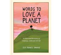 Words to Love a Planet: An Illustrated Dictionary of Language, Landscape and Life