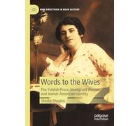 Words to the Wives: The Yiddish Press, Immigrant Women, and Jewish-American Identity (New Directions in Book History)