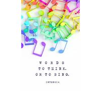 WORDS TO THINK. OR TO SING.