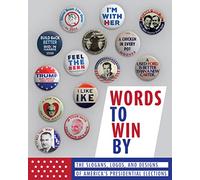 Words to Win By: The Slogans, Logos, and Designs of America's Presidential Elections