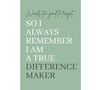 Words Too Good to Forget... So I Always Remember I Am a True Difference Maker: A Memory Keepsake to Record Heartwarming Quotes, Inspiring Moments, and Reflections on Impact.