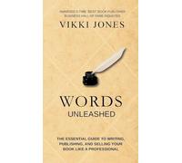 Words Unleashed - The Essential Guide to Writing, Publishing, and Selling Your Book Like a Professional