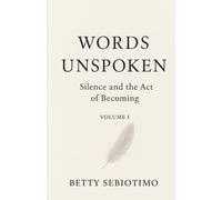 WORDS UNSPOKEN: Silence and the Act of Becoming
