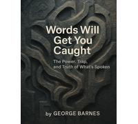 Words Will Get You Caught: The Power, Trap, and Truth of What’s Spoken