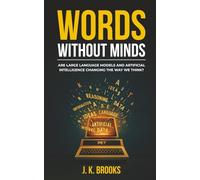 Words Without Minds: Are Large Language Models and Artificial Intelligence Changing the Way We Think? (Mind and Machine)