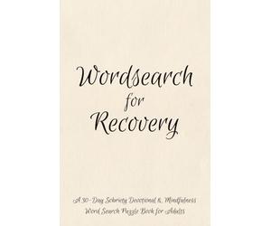 Wordsearch for Recovery: A 30-Day Sobriety Devotional & Mindfulness Word Search Puzzle Book for Adults | Addiction Recovery, Self-Care & Inspirational Reflection | 6x9, Solutions Included