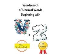 Wordsearch of Unusual Words Beginning with V to Z: Word Search Puzzle With Words only starting with V, W, X, Y or Z | 6 × 9 inches; 100 Pages | 50 ... Puzzle | Ideal for Seniors, Adults and Teens