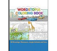Wordstopia Coloring Book for Kids: 60 Fun Drawings of Fast Cars, Mighty Dinosaurs, and Wild Jungle Animals | Ages 4-8: 60 Drawings. Dinosaurs, Jungle Animals and Cars