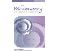 Wordweaving: Volume 1: The Science of Suggestion - A Comprehensive Guide to Creating Hypnotic Language (Wordweaving: The Science of Suggestion - A Comprehensive Guide to Creating Hypnotic Language)