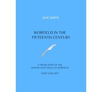 WORFIELD IN THE FIFTEENTH CENTURY: A TRANSLATION OF THE MANOR COURT ROLLS OF WORFIELD. PART 4 1431-1477
