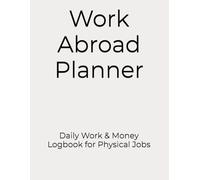 Work Abroad Planner: Daily Work & Money Logbook for Physical Jobs