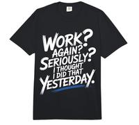 Work Again Seriously I Thought I Did That Yesterday - Comfort Colors Adult Heavyweight T-Shirt