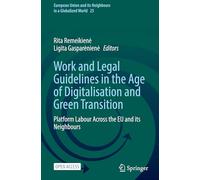 Work and Legal Guidelines in the Age of Digitalisation and Green Transition: Platform Labour Across the EU and its Neighbours: 25 (European Union and its Neighbours in a Globalized World, 25)
