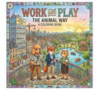 Work And Play The Animal Way: A Coloring Book (Unwind with Animal Time)