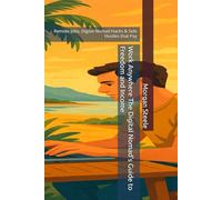 Work Anywhere The Digital Nomad’s Guide to Freedom and Income: Remote Jobs, Digital Nomad Hacks & Side Hustles that Pay (Digital ToolboxL Programming, ... Beyond: Unlocking the Future of Technology)