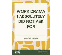 WORK DRAMA I ABSOLUTELY DID NOT ASK FOR: WORK NOTEBOOK