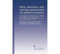 Work, education, and training opportunities for welfare recipients: Hearings before the Subcommittee on Public Assistance and Unemployment ... 13, 20; April 22; May 22; and June 17, 1986