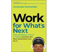 Work for What's Next: Why Workplace Culture is Failing and How the Next Generation Can Fix It