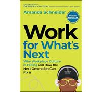 Work for What's Next: Why Workplace Culture is Failing and How the Next Generation Can Fix It