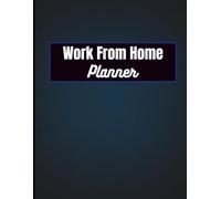 Work From Home Planner: 130 Pages Daily Productivity Log for Remote Professionals - Task Manager, Schedule Organizer & Goal Tracker