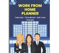 Work From Home Planner: Daily Organizer for Remote Professionals with Schedule Templates, Task Lists and Self-Care Prompts - Undated Layout
