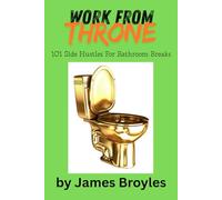 Work From Throne: 101 Side Hustles For Bathroom Breaks (101 Lists)