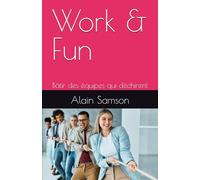 Work & Fun: Bâtir des équipes qui déchirent