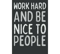 Work Hard and Be Nice to People - Motivational Notebook | Thank You Gift for Boss, Coworkers, Mentor, or Coach | 120 Lined Pages