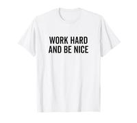 Work Hard Be Nice - Cita Motivacional inspiradora Camiseta
