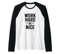 Work Hard Be Nice - Cita Motivacional inspiradora Camiseta Manga Raglan