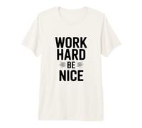 Work Hard Be Nice - Cita Motivacional inspiradora Camiseta Premium