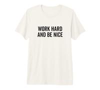 Work Hard Be Nice - Cita Motivacional inspiradora Camiseta Premium