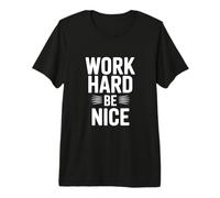 Work Hard Be Nice - Cita Motivacional inspiradora Camiseta Premium