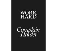 Work Hard. Complain Harder: 6x9 Lined Funny Work Notebook, 160 Page Office Gag Gift For Adults | Birthday Card Alternative & Co-worker White Elephant Idea