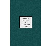 Work Hard, Dream Big Notebook - Emerald Green: A Motivational Notepad for Dreamers, Doers, and Achievers