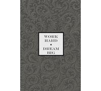 Work Hard, Dream Big Notebook - Grey: A Motivational Notepad for Dreamers, Doers, and Achievers