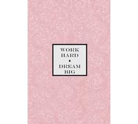 Work Hard, Dream Big Notebook - Pink: A Motivational Notepad for Dreamers, Doers, and Achievers