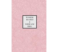 Work Hard, Dream Big Notebook - Pink: A Motivational Notepad for Dreamers, Doers, and Achievers