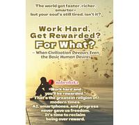 Work Hard, Get Rewarded? For What?: When Civilization Devours Even the Basic Human Desires (The Foolish Self-Help Series)